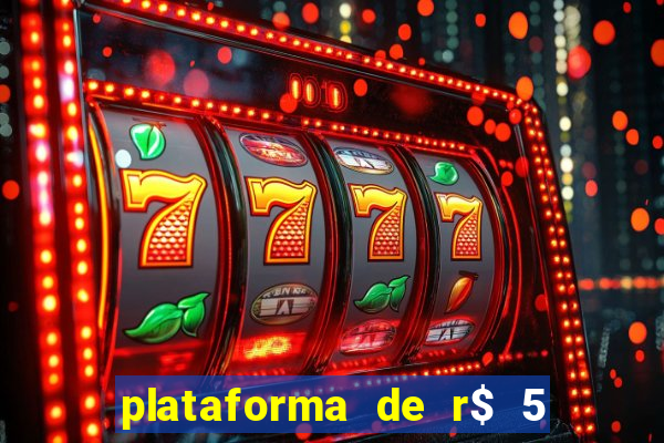 plataforma de r$ 5 jogo do tigrinho